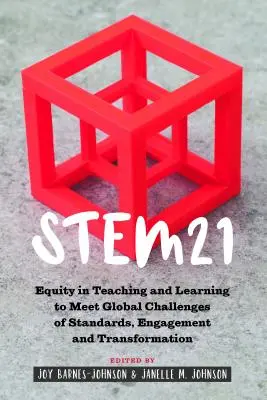 Stem21 : l'équité dans l'enseignement et l'apprentissage pour répondre aux défis mondiaux des normes, de l'engagement et de la transformation - Stem21: Equity in Teaching and Learning to Meet Global Challenges of Standards, Engagement and Transformation