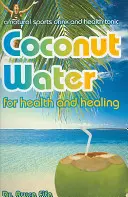 L'eau de coco pour la santé et la guérison - Coconut Water for Health and Healing