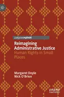 Réimaginer la justice administrative : Les droits de l'homme dans les petits lieux - Reimagining Administrative Justice: Human Rights in Small Places