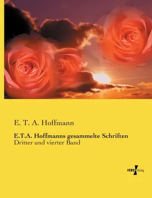 E.T.A. Hoffmanns gesammelte Schriften : Dritter and vierter Band - E.T.A. Hoffmanns gesammelte Schriften: Dritter und vierter Band