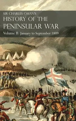 Sir Charles Oman's History of the Peninsular War Volume II : Volume II : Janvier à septembre 1809 De la bataille de Corunna à la fin de Talavera - Sir Charles Oman's History of the Peninsular War Volume II: Volume II: January to September 1809 From The Battle of Corunna to the end of The Talavera