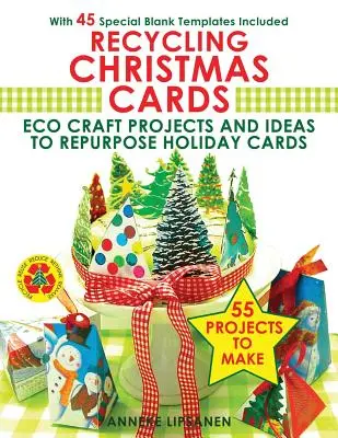 Recyclage des cartes de Noël : Des projets d'éco-artisanat et des idées pour réutiliser les cartes de Noël - avec 45 modèles vierges spéciaux inclus - Recycling Christmas Cards: Eco Craft Projects and Ideas to Repurpose Holiday Cards - With 45 Special Blank Templates Included