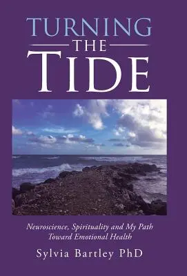 Renverser le cours des choses : neurosciences, spiritualité et mon chemin vers la santé émotionnelle - Turning the Tide: Neuroscience, Spirituality and My Path Toward Emotional Health