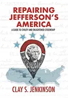 Réparer l'Amérique de Jefferson : Un guide de la civilité et de la citoyenneté éclairée - Repairing Jefferson's America: A Guide to Civility and Enlightened Citizenship