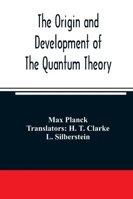 L'origine et le développement de la théorie quantique - The origin and development of the quantum theory