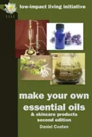 Fabriquez vos propres huiles essentielles et produits de soin de la peau - Make Your Own Essential Oils and Skin-Care Products