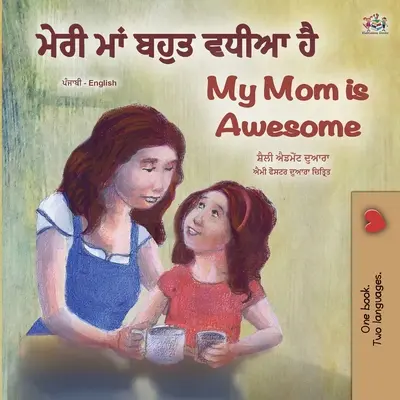 My Mom is Awesome (livre bilingue anglais-pendjabi pour enfants - Gurmukhi) - My Mom is Awesome (Punjabi English Bilingual Book for Kids - Gurmukhi)