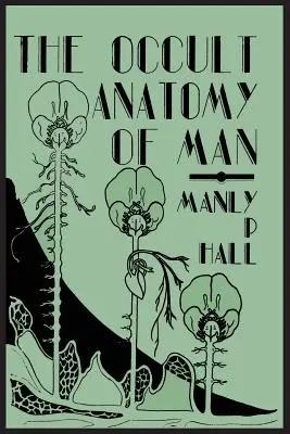 L'anatomie occulte de l'homme, à laquelle s'ajoute un traité de maçonnerie occulte - The Occult Anatomy of Man; To Which Is Added a Treatise on Occult Masonry