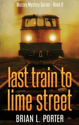 Dernier train pour Lime Street : Édition reliée en gros caractères - Last Train to Lime Street: Large Print Hardcover Edition