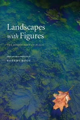 Paysages à figures : La nonfiction du lieu - Landscapes with Figures: The Nonfiction of Place