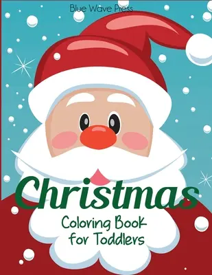 Livre de coloriage de Noël pour les tout-petits : 50 pages de Noël à colorier comprenant le Père Noël, les arbres de Noël, les rennes, le bonhomme de neige - Christmas Coloring Book for Toddlers: 50 Christmas Pages to Color Including Santa, Christmas Trees, Reindeer, Snowman