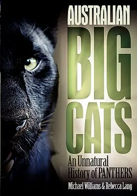 Les grands félins d'Australie : Une histoire contre nature des panthères - Australian Big Cats: An Unnatural History of Panthers