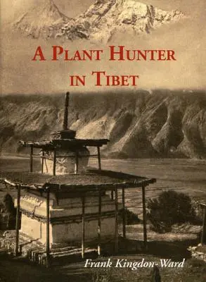 Un chasseur de plantes au Tibet - A Plant Hunter in Tibet