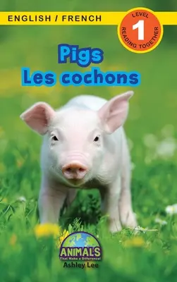 Pigs / Les cochons : Bilingual (English / French) (Anglais / Franais) Animals That Make a Difference ! (Lecteurs engagés, niveau 1) - Pigs / Les cochons: Bilingual (English / French) (Anglais / Franais) Animals That Make a Difference! (Engaging Readers, Level 1)