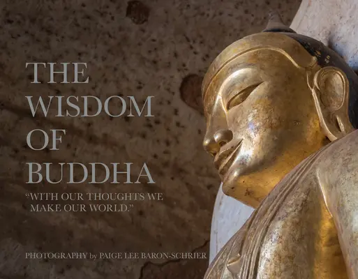 La sagesse de Bouddha : Un pèlerinage photographique dans le monde traditionnel du bouddhisme - The Wisdom of Buddha: A Photographic Pilgrimage Into the Traditional World of Buddhism