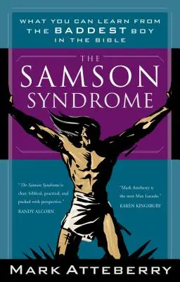 Le syndrome de Samson : Ce que vous pouvez apprendre du garçon le plus méchant de la Bible - The Samson Syndrome: What You Can Learn from the Baddest Boy in the Bible