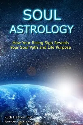 Astrologie de l'âme : comment votre signe ascendant révèle le chemin de votre âme et le but de votre vie - Soul Astrology: How Your Rising Sign Reveals Your Soul Path and Life Purpose