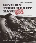 Give My Poor Heart Ease : Les voix du blues du Mississippi - Give My Poor Heart Ease: Voices of the Mississippi Blues