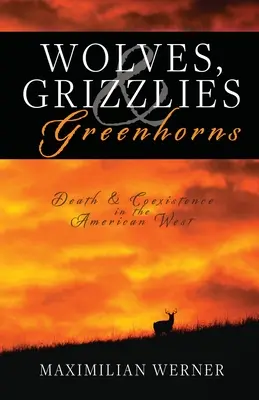 Les loups, les grizzlis et les écolos : Mort et coexistence dans l'Ouest américain - Wolves, Grizzlies and Greenhorns: Death and Coexistence in the American West