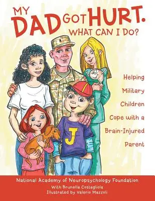 Mon père a été blessé. Que puis-je faire ? Aider les enfants de militaires à faire face à un parent atteint d'une lésion cérébrale - My Dad Got Hurt. What Can I Do?: Helping Military Children Cope with a Brain-Injured Parent