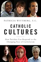 Cultures catholiques : Comment les paroisses peuvent répondre à l'évolution du catholicisme - Catholic Cultures: How Parishes Can Respond to the Changing Face of Catholicism