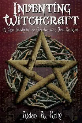 Inventer la sorcellerie : Une étude de cas sur la création d'une nouvelle religion - Inventing Witchcraft: A Case Study in the Creation of a New Religion