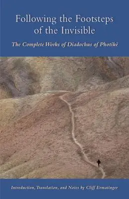 Sur les traces de l'invisible : Les œuvres complètes de Diadoque de Photik - Following the Footsteps of the Invisible: The Complete Works of Diadochus of Photik