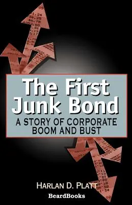 La première obligation de pacotille : l'histoire d'un boom et d'une faillite d'entreprise - The First Junk Bond: A Story of Corporate Boom and Bust