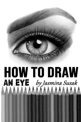 Comment dessiner un oeil : Tutoriel de dessin étape par étape, techniques d'ombrage - How to Draw an Eye: Step-by-Step Drawing Tutorial, Shading Techniques