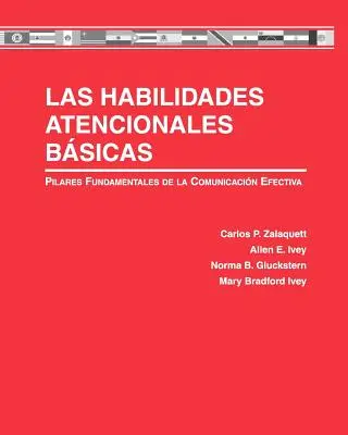 Las Habilidades Atencionales Bsicas : Pilares Fundamentales de la Comunicacin Efectiva - Las Habilidades Atencionales Bsicas: Pilares Fundamentales de la Comunicacin Efectiva