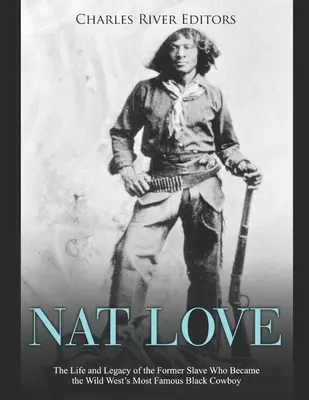 Nat Love : La vie et l'héritage de l'ancien esclave devenu le plus célèbre cow-boy noir du Far West - Nat Love: The Life and Legacy of the Former Slave Who Became the Wild West's Most Famous Black Cowboy