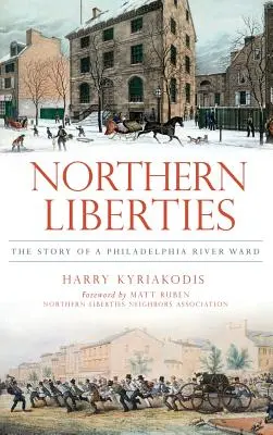 Northern Liberties : L'histoire d'un quartier fluvial de Philadelphie - Northern Liberties: The Story of a Philadelphia River Ward
