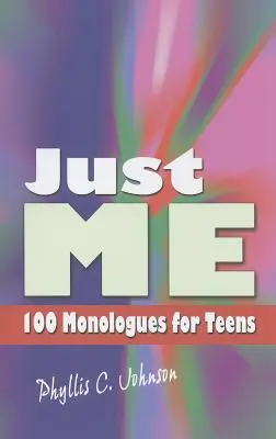 Just Me : 100 monologues pour adolescents - Just Me: 100 Monologues for Teens