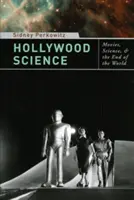 La science hollywoodienne : Le cinéma, la science et la fin du monde - Hollywood Science: Movies, Science, and the End of the World