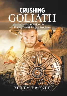 Écraser Goliath : Des pratiques gagnantes pour vaincre les problèmes humains géants - Crushing Goliath: Winning Practices for Slaying Giant People Problems