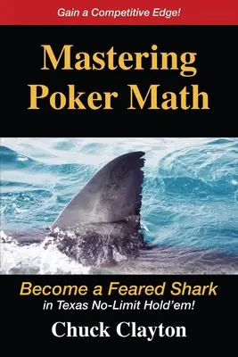 Maîtriser les mathématiques du poker : Devenir un requin redouté au Texas No-Limit Hold'em - Mastering Poker Math: Become a Feared Shark in Texas No-Limit Hold'em