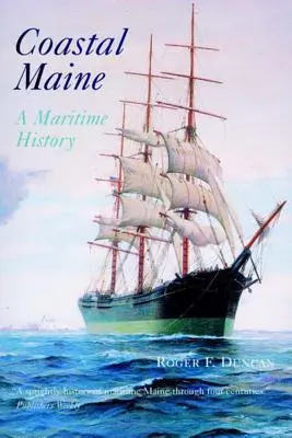 La côte du Maine : Une histoire maritime - Coastal Maine: A Maritime History