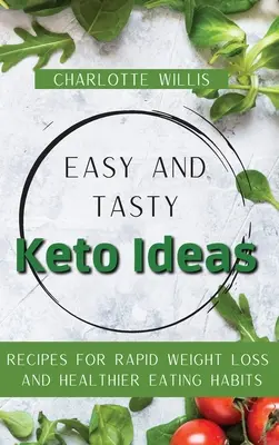 Idées Keto faciles et savoureuses : Recettes pour une perte de poids rapide et des habitudes alimentaires plus saines - Easy and Tasty Keto Ideas: Recipes for rapid weight loss and healthier eating habits