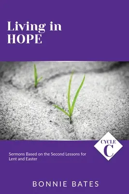 Vivre dans l'espérance : Sermons du cycle C basés sur les deuxièmes leçons de Carême et de Pâques - Living In Hope: Cycle C Sermons Based on the Second Lessons for Lent and Easter