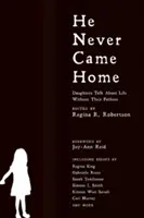 Il n'est jamais rentré à la maison : interviews, récits et essais de filles sur la vie sans leur père - He Never Came Home: Interviews, Stories, and Essays from Daughters on Life Without Their Fathers