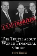 La vérité sur le World Financial Group : Les secrets des millionnaires autodidactes - The Truth About World Financial Group: Unauthorized