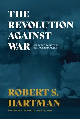 La révolution contre la guerre : une sélection d'écrits sur la guerre et la paix - The Revolution Against War: Selected Writings on War and Peace