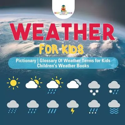 La météo pour les enfants - Pictionary - Glossaire des termes météorologiques pour les enfants - Livres de météo pour enfants - Weather for Kids - Pictionary - Glossary Of Weather Terms for Kids - Children's Weather Books