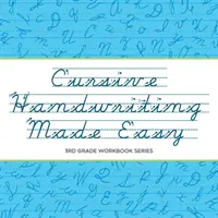 Cursive Handwriting Made Easy : 3rd Grade Workbook Series (Écriture cursive facile : cahier d'exercices pour la 3e année) - Cursive Handwriting Made Easy: 3rd Grade Workbook Series