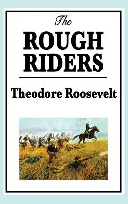 Theodore Roosevelt : Les Rough Riders - Theodore Roosevelt: The Rough Riders