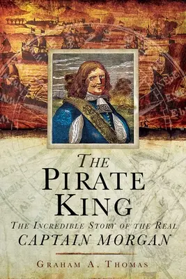 Le roi des pirates : L'incroyable histoire du vrai capitaine Morgan - The Pirate King: The Incredible Story of the Real Captain Morgan