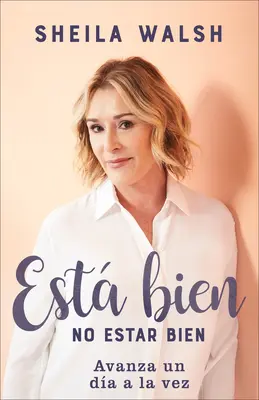 Est Bien No Estar Bien : Avanza Un Da a la Vez - Est Bien No Estar Bien: Avanza Un Da a la Vez