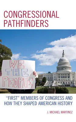 Les éclaireurs du Congrès : Les premiers membres du Congrès et la façon dont ils ont façonné l'histoire américaine - Congressional Pathfinders: First Members of Congress and How They Shaped American History