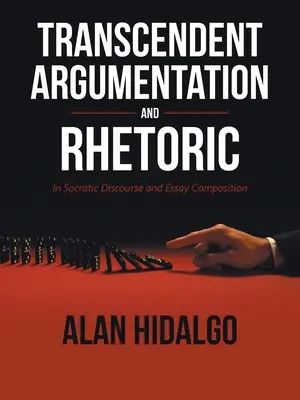 Argumentation transcendante et rhétorique : Dans le discours socratique et la composition d'un essai - Transcendent Argumentation and Rhetoric: In Socratic Discourse and Essay Composition