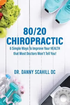 80/20 Chiropractic : 6 façons simples d'améliorer votre SANTÉ que la plupart des médecins ne vous diront pas ! - 80/20 Chiropractic: 6 Simple Ways To Improve Your HEALTH that Most Doctors Won't Tell You!